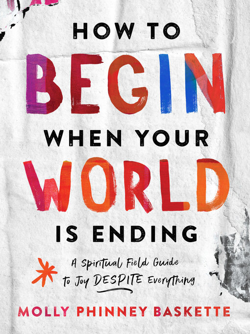 Title details for How to Begin When Your World Is Ending by Molly Phinney Baskette - Available